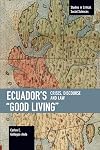 Ecuador’s “Good Living”: Crises, Discourse and Law (Studies in Critical Social Science)