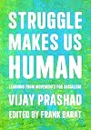 Struggle Makes Us Human: Learning from Movements for Socialism