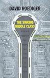 The Sinking Middle Class: A Political History of Debt, Misery, and the Drift to the Right