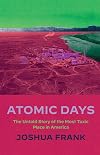 Atomic Days: The Untold Story of the Most Toxic Place in America