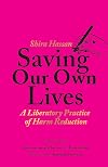 Saving Our Own Lives: A Liberatory Practice of Harm Reduction