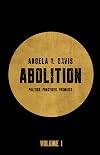 Abolition: Politics, Practices, Promises, Vol. 1
