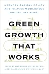 Green Growth That Works: Natural Capital Policy and Finance Mechanisms Around the World