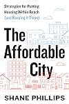 The Affordable City: Strategies for Putting Housing Within Reach (and Keeping it There)