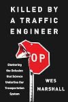 Killed by a Traffic Engineer: Shattering the Delusion That Science Underlies Our Transportation System