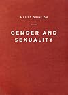 A Field Guide on Gender and Sexuality