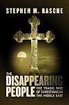The Disappearing People: The Tragic Fate of Christians in the Middle East