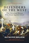 Defenders of the West: The Christian Heroes Who Stood Against Islam