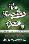 The Forgotten Game: Game 5 2004 ALCS Yankees at Red Sox