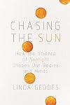 Chasing the sun: the new science of sunlight and how it shapes our bodies and minds