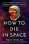 How to Die in Space: A Journey Through Dangerous Astrophysical Phenomena