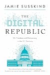 The Digital Republic: On Freedom and Democracy in the 21st Century