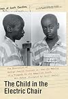 The Child in the Electric Chair: The Execution of George Junius Stinney Jr. and the Making of a Tragedy in the American South