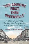 "Our Country First, Then Greenville": A New South City during the Progressive Era and World War I