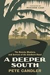A Deeper South: The Beauty, Mystery, and Sorrow of the Southern Road
