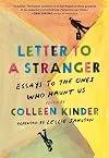 Letter to a Stranger: Essays to the Ones Who Haunt Us
