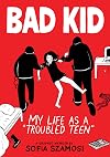 Bad Kid: My Life as a "Troubled Teen" - A Graphic Memoir