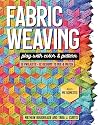 Fabric Weaving: Play with Color & Pattern; 12 Projects, 12 Designs to Mix & Match