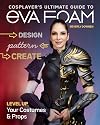 Cosplayer’s Ultimate Guide to EVA Foam: Design, Pattern & Create; Level Up Your Costumes & Props