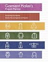 Garment Maker's Project Planner: EverythingYou Need to Dream, Plan & Organize 12 Projects!