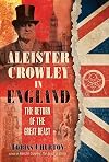 Aleister Crowley in England: The Return of the Great Beast