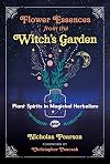 Flower Essences from the Witch's Garden: Plant Spirits in Magickal Herbalism - Nicholas Pearson