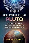 The Twilight of Pluto: Astrology and the Rise and Fall of Planetary Influences