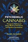 Psychedelic Cannabis: Therapeutic Methods and Unique Blends to Treat Trauma and Transform Consciousness