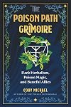 The poison path grimoire : dark herbalism, poison magic, and baneful allies