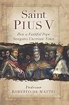 Saint Pius V: The Legendary Pope Who Excommunicated Queen Elizabeth I, Standardized the Mass, and Defeated the Ottoman Empire