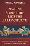 Reading Scripture Like the Early Church: Seven Insights from the Church Fathers to Help You Understand the Bible