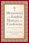 Mementoes of the English Martyrs and Confessors: For Every Day in the Year