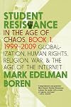 Student Resistance in the Age of Chaos. Book 1, 1999-2009: Globalization, Human Rights, Religion, War, and the Age of the Internet