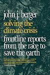 Solving the Climate Crisis: Frontline Reports from the Race to Save the Earth