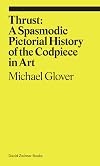 Thrust: A Spasmodic Pictorial History of the Codpiece in Art (ekphrasis)