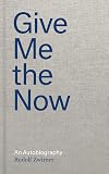 Give Me the Now: An Autobiography