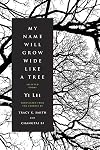 My Name Will Grow Wide Like a Tree: Selected Poems