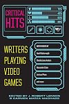 Critical Hits: Writers Playing Video Games