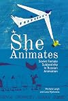 She Animates: Gendered Soviet and Russian Animation (Film and Media Studies)