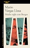 Half a Century with Borges