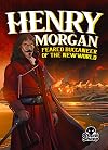 Henry Morgan: Feared Buccaneer of the New World (Black Sheep: Pirate Tales)