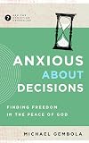 Anxious about Decisions: Finding Freedom in the Peace of God