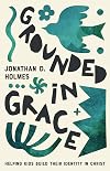 Grounded in Grace: Helping Kids Build Their Identity in Christ