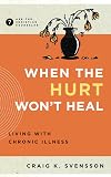 When the Hurt Won't Heal: Living with Chronic Illness