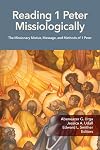 Reading 1 Peter Missiologically: The Missionary Motive, Message and Methods of 1 Peter (Reading Missiologically)