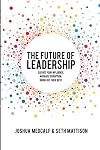 The Future of Leadership: Elevate your influence. Navigate disruption. Bring out their best.