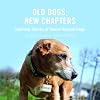 Old Dogs, New Chapters: Uplifting Stories of Senior Rescue Dogs