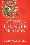 Ascent of the Thunder Dragon: The Surprising Spiritual Life and Legacy of Bhutan's Founder