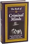 The Book of Criminal Minds: Forgeries, Robberies, Heists, Crimes of Passion, Murders, Money Laundering, Con Artistry, and More