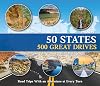 50 States 500 Great Drives: Road Trips With an Adventure at Every Turn